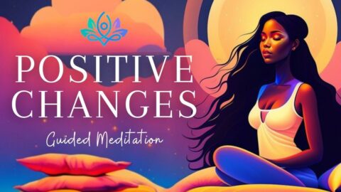 Guided Meditation for Making Positive Changes in your Life